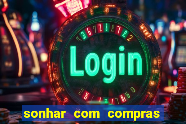 sonhar com compras no mercado